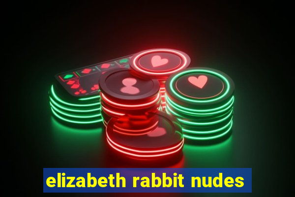 elizabeth rabbit nudes